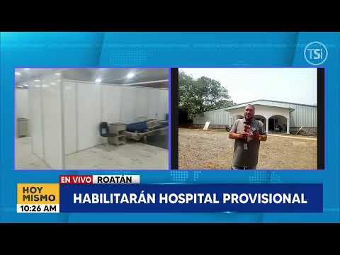 Habilitarán hospital provisional en Roatán