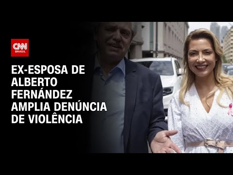 Ex-esposa de Alberto Fernández amplia denúncia de violência | BASTIDORES CNN