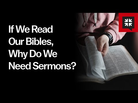 If We Read Our Bibles, Why Do We Need Sermons? // Ask Pastor John