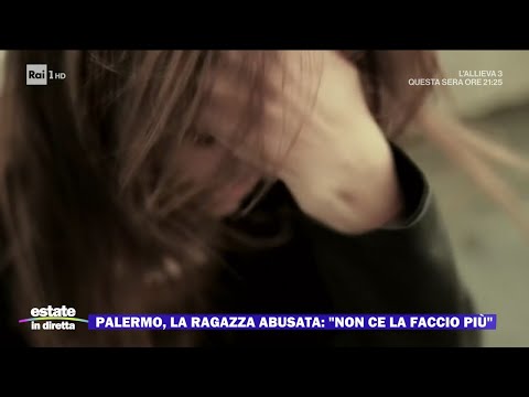 Ragazza abusata a Palermo: "Non ce la faccio più" - Estate in diretta 29/08/2023