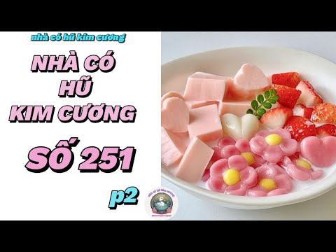 [Truyện audio] [FULL] NHÀ CÓ HŨ KIM CƯƠNG SỐ 251 PHẦN 2 ||  Nhà có hũ kim cương  ~ KÊNH CHÍNH CHỦ ~