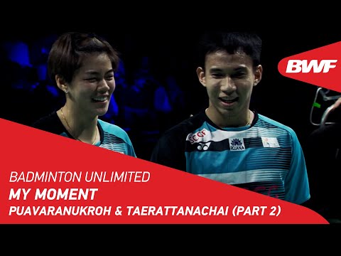 Badminton🏸 Badminton Unlimited | My Moment: Puavaranukroh & Taerattanachai (Part 2) | BWF 2022