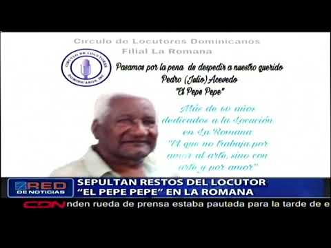 Sepultan restos del locutor “El Pepe Pepe” en La Romana
