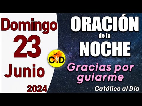 Oración de la Noche de hoy Domingo 23 de Junio de 2024 - ORACION DE LA NOCHE CATÓLICO al Día