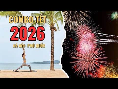 (16) Combo Tết 2026: Hà Nội- Phú Quốc (4N3D), Hạn Đặt Trước 31/10/25
