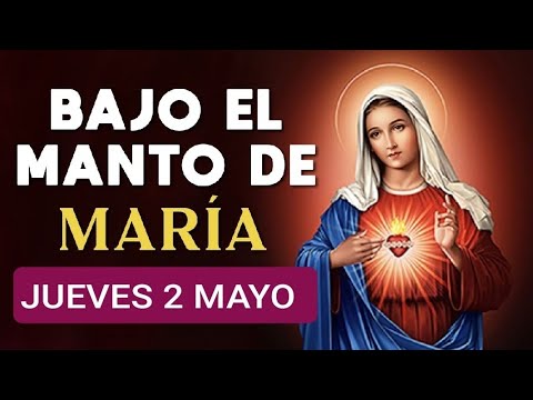 ? BAJO EL MANTO DE MARÍA.  JUEVES 2 DE MAYO 2024 ?