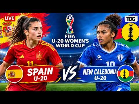 WATCH | FIFA U-20 Women's World Cup LIVE | Spain U-20 vs New Caledonia U-20 | LIVE