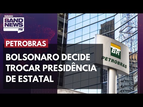 Bolsonaro decide trocar presidência da Petrobras; Conselho precisa referendar novo nome