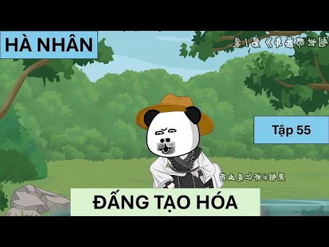 HÀ NHÂN, ĐẤNG TẠO HÓA | Tập 55 | Vịt Sub