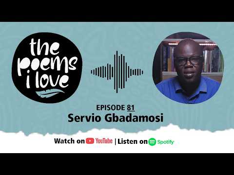 The Poems I Love Episode 81 | Servio Gbadamosi