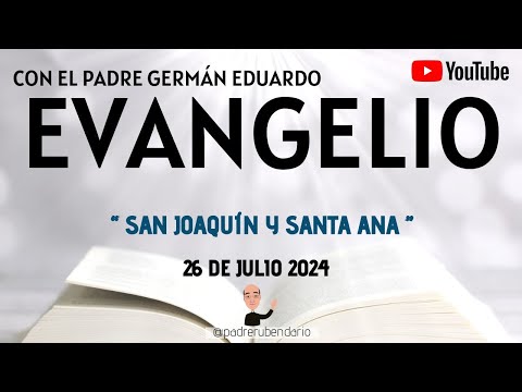 EVANGELIO DE HOY, VIERNES 26 DE JULIO 2024  CON EL PADRE GERMÁN EDUARDO