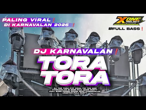 DJ KARNAVALAN TERVIRAL DI 2026❗YANG PALING DI CARI² •DJ TORA TORA FULL BASS TERBARU BY X ONE PROJECT