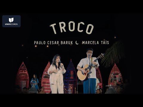 Paulo César Baruk, Marcela Tais - Troco (Louvor à Luz da Lua) [Ao Vivo]