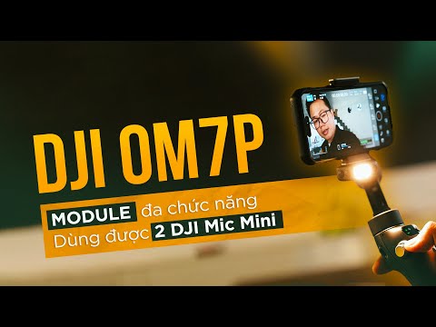 Trên tay DJI OM7P có module đa chức năng, dùng được 2 DJI Mic Mini