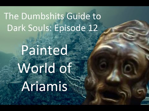 The Dumbshits Guide to Dark Souls: Painted World of Ariamis