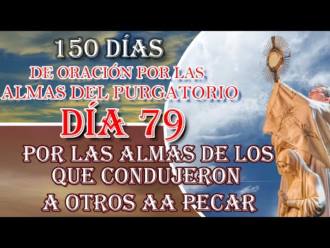 150 DÍAS DE ORACIÓN POR LAS ALMAS DEL PURGATORIO, DÍA 79
