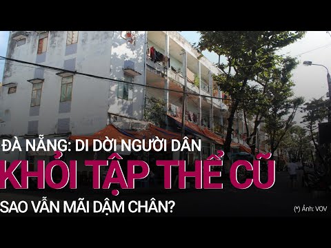 Đà Nẵng: Di dời người dân khỏi 25 khu tập thể cũ, sao cứ mãi 