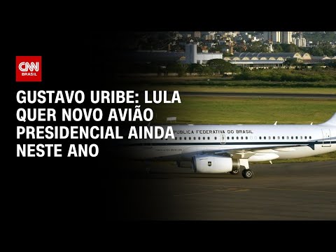 Gustavo Uribe: Lula quer novo avião presidencial ainda neste ano | BASTIDORES CNN