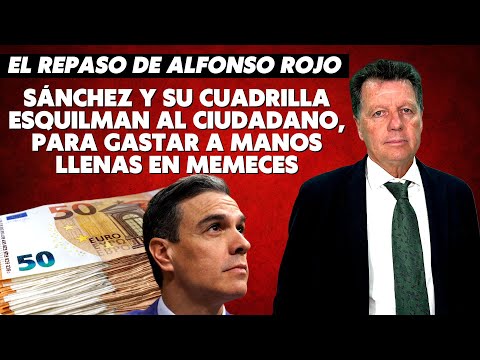 Alfonso Rojo: “Sánchez y su cuadrilla esquilman al ciudadano, para gastar a manos llenas en memeces”