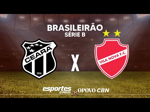 CEARÁ  X VILA NOVA - AO VIVO | 28ª RODADA BRASILEIRÃO SÉRIE B DIRETO DA ARENA CASTELÃO