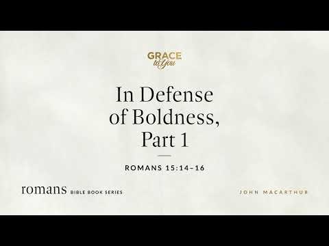 In Defense of Boldness, Part 1 (Romans 15:14–16) [Audio Only]