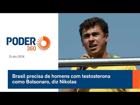 Brasil precisa de homens com testosterona como Bolsonaro, diz Nikolas
