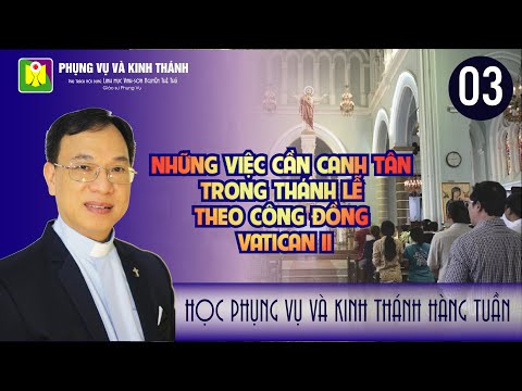 Bài số 03: " NHỮNG VIỆC CẦN CANH TÂN TRONG THÁNH LỄ THEO CÔNG ĐỒNG VATICAN II " | Lm. Vinh Sơn Nguyễn Thế Thủ