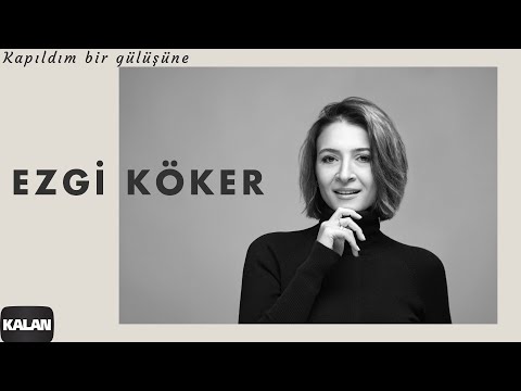 Ezgi Köker - Kapıldım Bir Gülüşüne I Single ©️ 2022 Kalan Müzik
