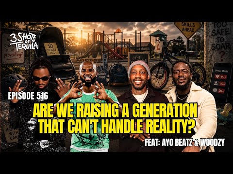 Are We Raising A Generation That Can't Handle Reality? - 516 Feat. Ayo Beatz & Woodzy