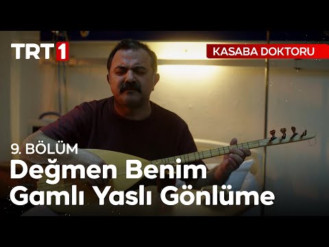 Değmen Benim Gamlı Yaslı Gönlüme - Kasaba Doktoru 9. Bölüm