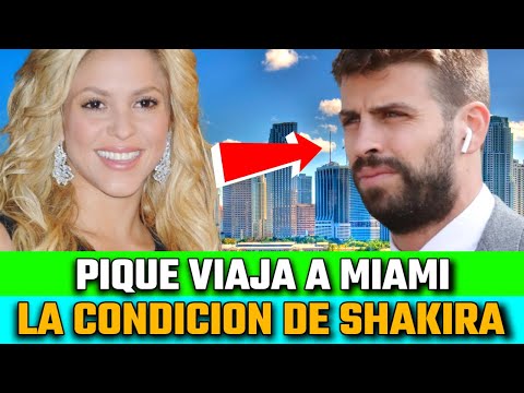 Gerard Pique VIAJA a MIAMI y se FILTRA la CONDICION que le ha PUESTO SHAKIRA para esta VISITA