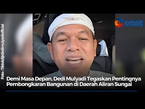 Demi Masa Depan, Dedi Mulyadi Tegaskan Pentingnya Pembongkaran Bangunan di Daerah Aliran Sungai