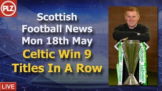 Celtic named league winners for 9th season in a row – Monday 18th May – PLZ Scottish Football News Celtic named league winners for 9th season in a row – Monday 18th May – PLZ Scottish Football News
