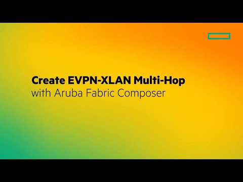 Create EVPN-XLAN Multi-Hop with Aruba Fabric Composer