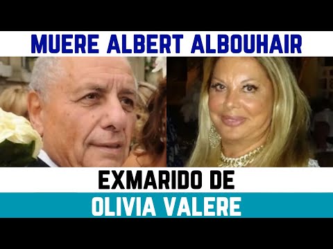 TRISTE ADIÓS a ALBERT ALBOUHAIR el EXMARIDO de OLIVIA VALÈRE y PADRE de sus dos HIJOS MAYORES