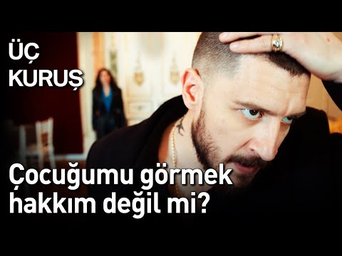 Üç Kuruş 18. Bölüm - Çocuğumu Görmek Hakkım Değil mi?