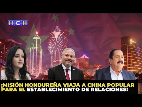 ¡Misión hondureña viaja a China Popular para el establecimiento de relaciones!