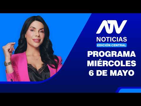 ATV Noticias Edición Central 💻 EN VIVO 📲 - Miércoles 6 de Mayo del 2026