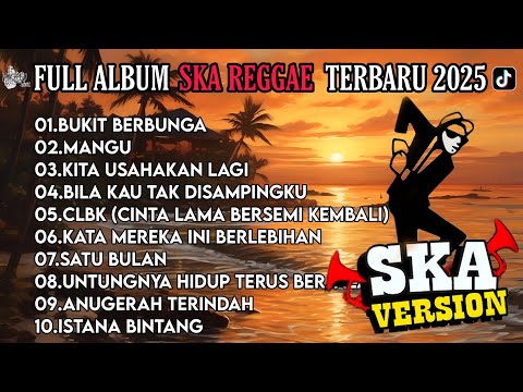 BUKIT BERBUNGA | MANGU | KITA USAHAKAN LAGI - FULL ALBUM REGGAE SKA VERSION TERBARU 2025 !