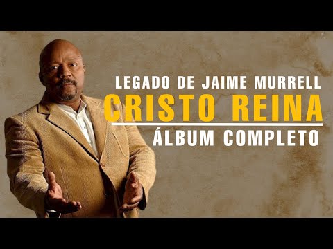 Jaime Murrell // Hermosas Alabanzas Para Orar // Cristo Reina - Álbum Completo