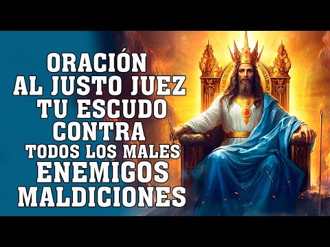 ORACION AL JUSTO JUEZ PARA PROTECCION CONTRA TODOS LOS MALES, ENEMIGOS, MALEFICIOS,ENVIDIAS,HECHIZOS