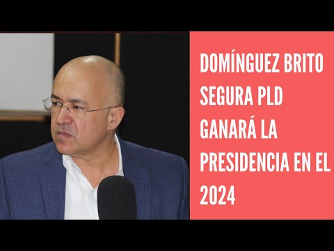 Francisco Domínguez Brito asegura PLD ganará en el 2024