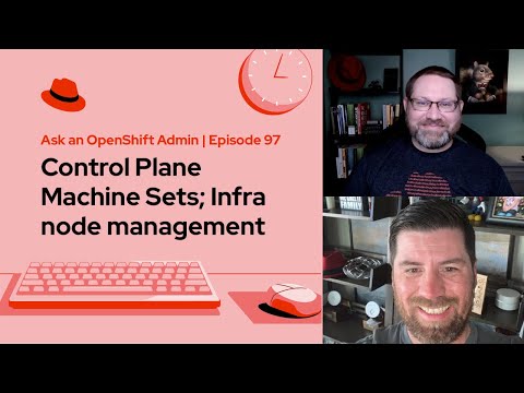 Ask an OpenShift Admin (E97) | Control Plane Machine Sets; Infra node management