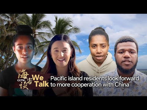 We Talk: Pacific island residents look forward to more cooperation with China