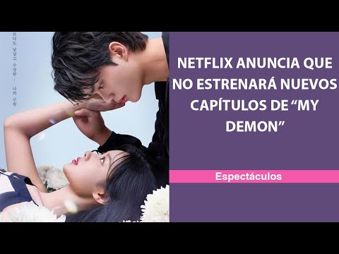 Netflix anuncia que no estrenará nuevos capítulos de “My Demon”