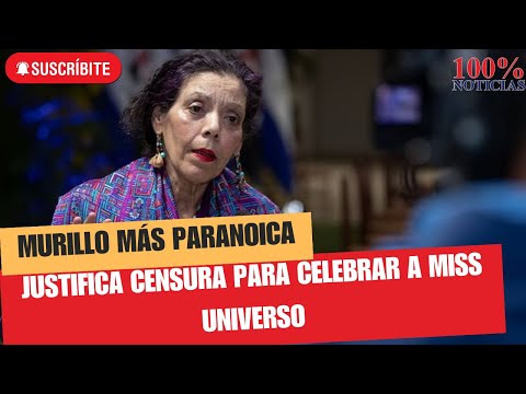 Rosario Murillo más paranoica, justifica censura para celebrar a Miss Universo