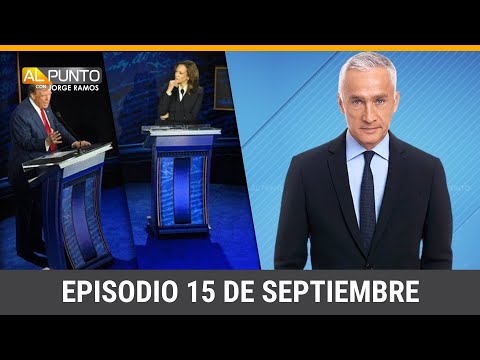 Episodio completo de Al Punto con Jorge Ramos, domingo 15 de septiembre de 2024