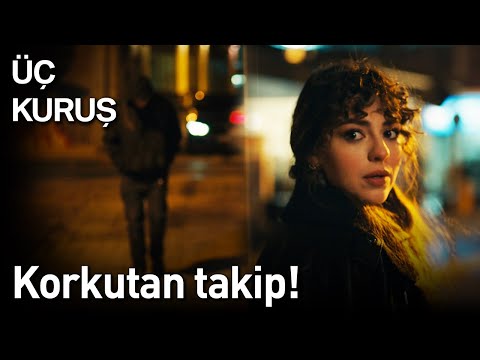 Üç Kuruş 19. Bölüm - Korkutan Takip!