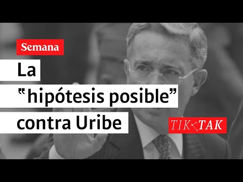 La “hipótesis posible” contra Uribe | Tik Tak