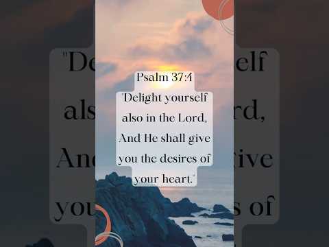 Psalm 37:4 — God grants your desires